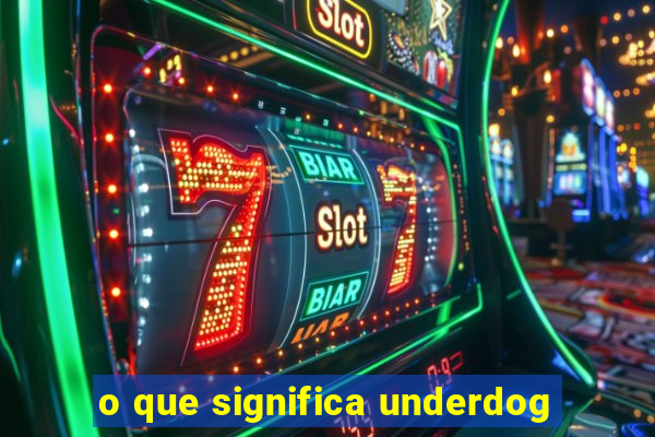 o que significa underdog